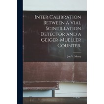 (영문도서) Inter Calibration Between a Vial Scintillation Detector and a Geiger-Mueller Counter. Paperback, Hassell Street Press, English, 9781013551024