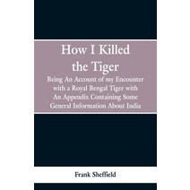 (영문도서) How I Killed The Tiger: Being An Account Of My Encounter With A Royal Bengal Tiger With An A... Paperback, Alpha Edition, English, 9789353298012