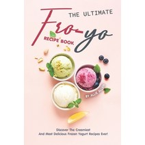 (영문도서) The Ultimate Fro-Yo Recipe Book: Discover the Creamiest and Most Delicious Frozen Yogurt Reci... Paperback, Independently Published, English, 9781694897756