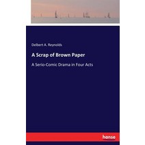 A Scrap of Brown Paper: A Serio-Comic Drama in Four Acts Paperback, Hansebooks