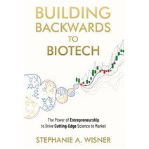(영문도서) Building Backwards to Biotech: The Power of Entrepreneurship to Drive Cutting-Edge Science to... Hardcover, New Degree Press, English, 9798885048071