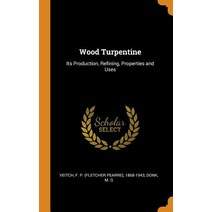 Wood Turpentine: Its Production Refining Properties and Uses Hardcover, Franklin Classics