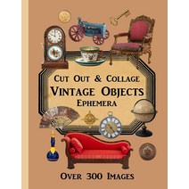 Vintage Objects Cut Out & Collage Ephemera -- Over 300 Images: One-Sided Collection for Junk Journal