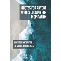 (영문도서) Quotes For Anyone Who Is Looking For Inspiration: Providing Motivation To Conquer Challenges:... Paperback, Independently Published, English, 9798537042693