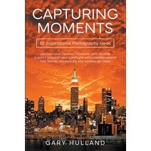(영문도서) Capturing Moments: 52 Inspirational Photography Ideas Paperback, Rockwood Publishing, English, 9798223830641