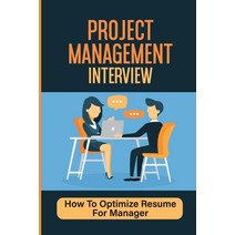(영문도서) Project Management Interview: How To Optimize Resume For Manager: Answers Pm Interviews Paperback, Independently Published, English, 9798545003259