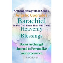 Archangelology Barachiel Heavenly Blessings: If You Call Them They Will Come Paperback, Archangelology LLC, English, 9781947284272