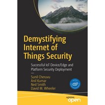 (영문도서) Demystifying Internet of Things Security: Successful Iot Device/Edge and Platform Security De... Paperback, Apress