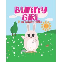 Bunny Girl: & Her Alphabet Friends: Bunny Girl: & Her Alphabet Friends a great book to introduce you... Paperback, Independently Published, English, 9798558291223