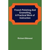 (영문도서) French Polishing and Enamelling A Practical Work of Instruction Paperback, Alpha Edition, English, 9789356310834
