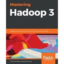 Mastering Hadoop 3:, Mastering Hadoop 3, Singh, Chanchal(저),Packt Pub.., Packt Publishing