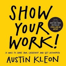 Show Your Work!:How to Share Your Creativity and Get Discovered, Workman Publishing