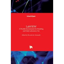 (영문도서) LabVIEW: A Flexible Environment for Modeling and Daily Laboratory Use Hardcover, Intechopen, English, 9781839688409