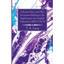 A Roman Diary and Other Documents Relating to the Papal Inquiry into English Ordinations MDCCCXCVI Paperback, Wipf & Stock Publishers, 9781725299306