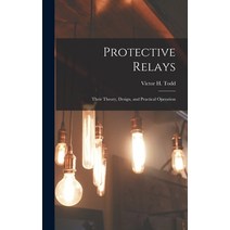 (영문도서) Protective Relays: Their Theory Design and Practical Operation Hardcover, Legare Street Press, English, 9781015826519