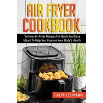 (영문도서) Air Fryer Cookbook: Yummy Air-Fryer Recipes For Quick And Easy Meals To Help You Improve Your... Paperback, Ralph Lehmann, English, 9781803072999