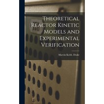 (영문도서) Theoretical Reactor Kinetic Models and Experimental Verification Hardcover, Hassell Street Press, English, 9781014186690