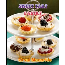 (영문도서) Sweet Tart Pastry: 150 recipe Delicious and Easy The Ultimate Practical Guide Easy bakes Reci... Paperback, Independently Published, English, 9798531156945