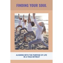 Finding Your Soul: Aligning With The Purpose Of Life In A Yoga Retreat: Yoga As Exercise Paperback, Independently Published, English, 9798743436453