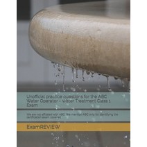(영문도서) Unofficial practice questions for the ABC Water Operator - Water Treatment Class 1 Exam: We a... Paperback, Independently Published, English, 9798419702455