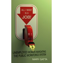 (영문도서) All I Want Is a Job!: Unemployed Women Navigating the Public Workforce System Paperback, Stanford Economics and Finance, English, 9780804790826