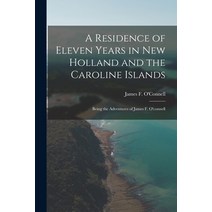 (영문도서) A Residence of Eleven Years in New Holland and the Caroline Islands: Being the Adventures of ... Paperback, Legare Street Press