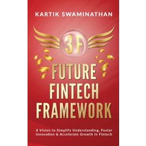 3f: FUTURE FINTECH FRAMEWORK: A Vision to Simplify Understanding Foster Innovation & Accelerate Gro... Paperback, Notion Press, English, 9781637147238