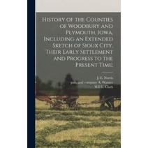 (영문도서) History of the Counties of Woodbury and Plymouth Iowa Including an Extended Sketch of Sioux... Hardcover, Legare Street Press, English, 9781016450522