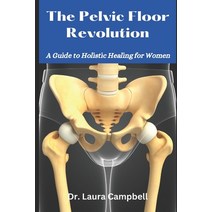(영문도서) The Pelvic Floor Revolution: A Guide to Holistic Healing for Women Paperback, Independently Published, English, 9798375955476