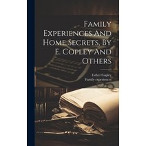 (영문도서) Family Experiences And Home Secrets By E. Copley And Others Hardcover, Legare Street Press, English, 9781021001627