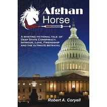 Afghan Horse: A Riveting Fictional Tale of Deep State Conspiracy Intrigue Love Friendship and the... Paperback, Robert A. Coryell