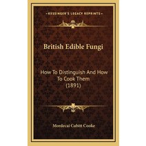 British Edible Fungi: How To Distinguish And How To Cook Them (1891) Hardcover, Kessinger Publishing