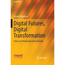 Digital Futures Digital Transformation: From Lean Production to Acceluction Paperback, Springer