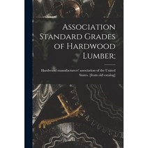 (영문도서) Association Standard Grades of Hardwood Lumber; Paperback, Legare Street Press, English, 9781019242285
