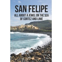 (영문도서) San Felipe: All About A Jewel On The Sea Of Cortez And Linie: San Felipe Baja Paperback, Independently Published, English, 9798533461887