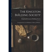 (영문도서) The Kingston Building Society [microform]: Incorporated by Act of Parliament: Shares £100 Each . Paperback, Legare Street Press, English, 9781015306226