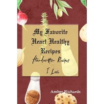 (영문도서) My Favorite Heart Healthy Recipes: Handwritten Recipes I Love Paperback, Independently Published, English, 9781091459373