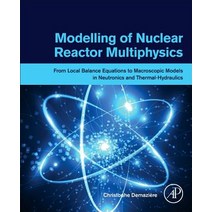 Modelling of Nuclear Reactor Multi-physics: From Local Balance Equations to Macroscopic Models in Ne... Paperback, Academic Press