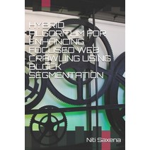 Hybrid Algorithm for Enhancing Focused Web Crawling Using Block Segmentation Paperback, Independently Published, English, 9798590387021