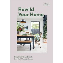 (영문도서) Rewild Your Home: Bring the Outside in and Living Well Through Nature Hardcover, Quadrille Publishing, English, 9781787136656
