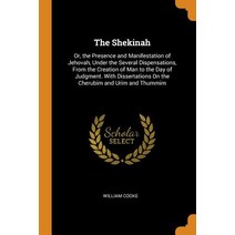 (영문도서) The Shekinah: Or the Presence and Manifestation of Jehovah Under the Several Dispensations ... Paperback, Franklin Classics