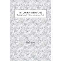 (영문도서) The Christian and the Critic: Dealing Honestly with the Arbitrariness of Life Paperback, Lulu.com, English, 9781794802131