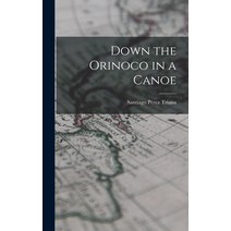 (영문도서) Down the Orinoco in a Canoe Hardcover, Legare Street Press, English, 9781018295497