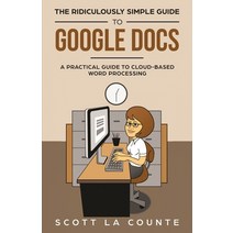 The Ridiculously Simple Guide to Google Docs: A Practical Guide to Cloud-Based Word Processing Paperback, SL Editions, English, 9781621077060