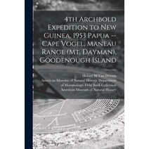 (영문도서) 4th Archbold Expedition to New Guinea 1953 Papua -- Cape Vogel Maneau Range (Mt. Dayman) G... Paperback, Hassell Street Press, English, 9781014178213