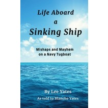 (영문도서) Life Aboard a Sinking Ship: Mishaps and Mayhem on a Navy Tugboat Paperback, Rabbit Path Books LLC, English, 9798987447703