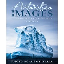 (영문도서) Antarctica in Images: A Photobook of Stunning Scenery Paperback, Photo Academy Italia, English, 9781803079547