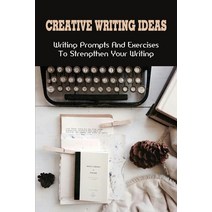 (영문도서) Creative Writing Ideas: Writing Prompts And Exercises To Strengthen Your Writing: What Are So... Paperback, Independently Published, English, 9798537762096