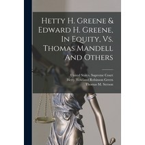 (영문도서) Hetty H. Greene & Edward H. Greene In Equity Vs. Thomas Mandell And Others Paperback, Legare Street Press, English, 9781019311578
