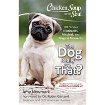 The Dog Really Did That?: 101 Stories of Miracles Mischief and Magical Moments, Chicken Soup for the Soul